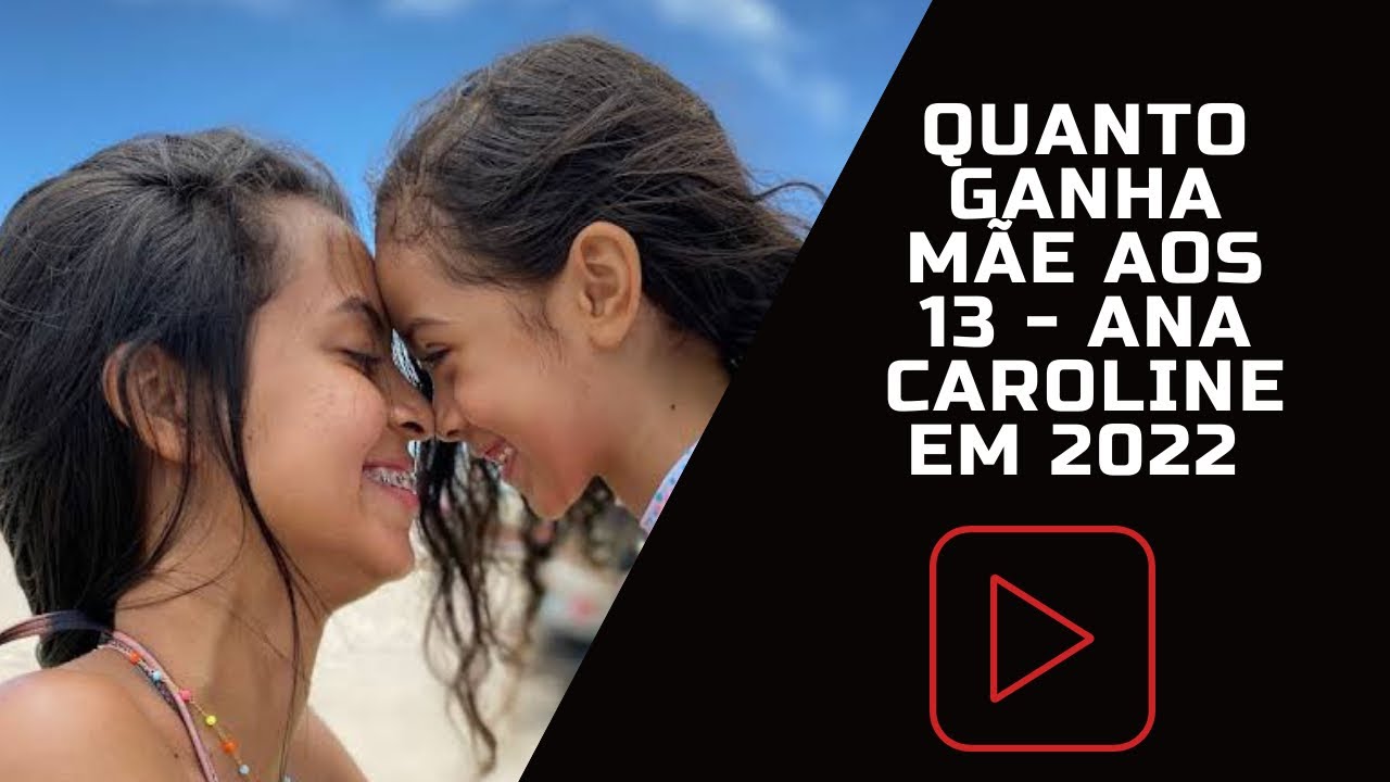 Quanto ganha Mãe Aos 13 - Ana Caroline em 2022 com seu canal no Youtube ...
