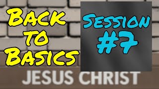 Back to Basics - Session 7