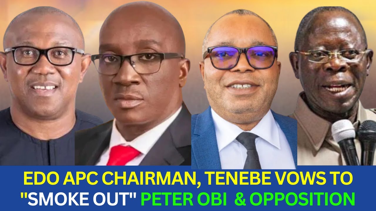Edo APC Chairman Threatens to Smoke Out Peter Obi & Opposition