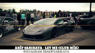 Akif Sarıkaya   Let Me Club Remix Resimi