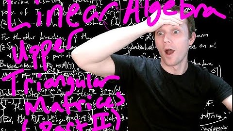 Linear Algebra - Upper Triangular Matrices (Part 2)