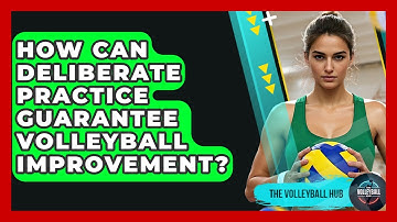 How Can Deliberate Practice Guarantee Volleyball Improvement? - The Volleyball Hub