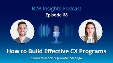 #68: How to Build Effective CX Programs