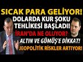 SICAK PARA GELİYOR! DOLARDA KUR ŞOKU TEHLİKESİ BAŞLADI! İRAN’DA NE OLUYOR? ALTIN VE GÜMÜŞ’E DİKKAT!