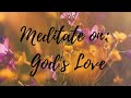 5 minute christian guided meditation i gods love