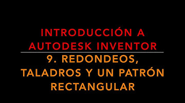 INVENTOR. Cap 9. Redondeos, taladros y un patrón rectangular
