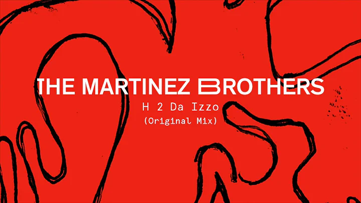 The Martinez Brothers - H 2 Da Izzo (Original Mix)