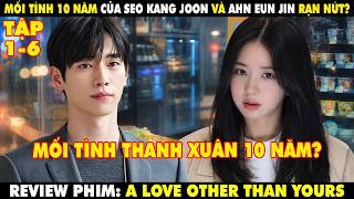Yêu Một Người Khác Không Phải Em Tập 1-6 Review Phim A Love Other Than Yours Tập 1-6 Phim Hàn