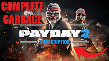 PAYDAY 2 SUBSCRIPTION IS TRASH (here