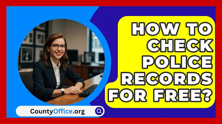 How to Check Police Records for Free? - CountyOffice.org