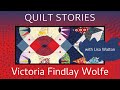 QUILT STORIES - Victoria Findlay Wolfe activates that creative spark and runs with it.