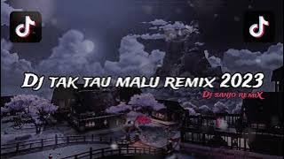 DJ TAK TAU MALU NEW REMIX 2023 | DJ SANJO REMIX