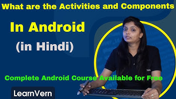 What are the Activities and Components in Android | Video in Hindi for FREE on LearnVern