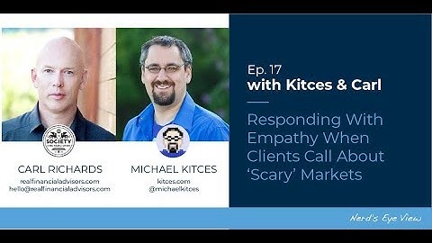 Kitces & Carl Ep 17: Responding With Empathy When Clients Call About ‘Scary’ Markets