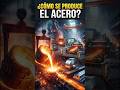 ¿Cómo se Produce el Acero? 🔥🏭 | Proceso Completo de Producción del Acero #Shorts
