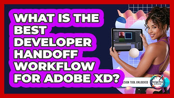 What Is The Best Developer Handoff Workflow For Adobe XD? - Design Tool Unlocked
