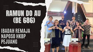 RAMUN DO AU (BE 686) - IBADAH REMAJA NAPOSO HKBP PEJUANG