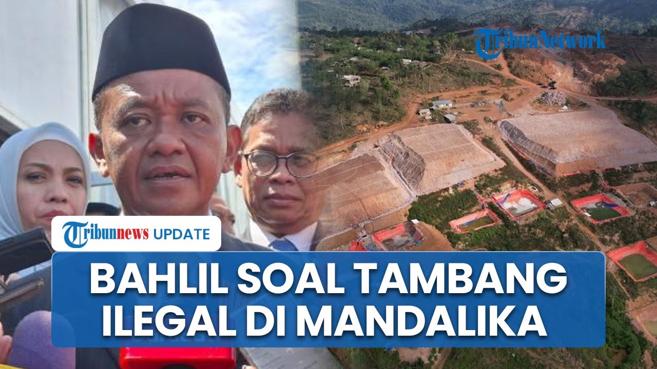 Bahlil Minta KPK 'Sikat' Tambang Ilegal di Dekat Sirkuit Mandalika yang Hasilkan Emas 3 Kg Sehari