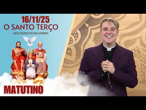 O Santo Terço dos Filhos do Pai Eterno - Matutino - 16/11/25