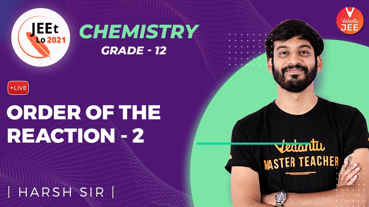 Chemical Kinetics | Order Of The Reaction | Class 12 | JEE Main 2021 | JEEt Lo 2021 | Vedantu