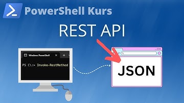 JSON Daten und REST APIs (PowerShell Kurs Folge 55)