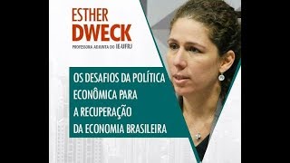 Os Desafios Da Política Econômica Para A Recuperação Da Economia Brasileira - Esther Dweck