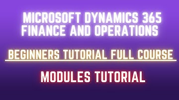 Microsoft dynamics 365 finance and operations |  Beginners Tutorial Full Course | ALL modules