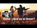 Osho: ¿Qué es el Amor?