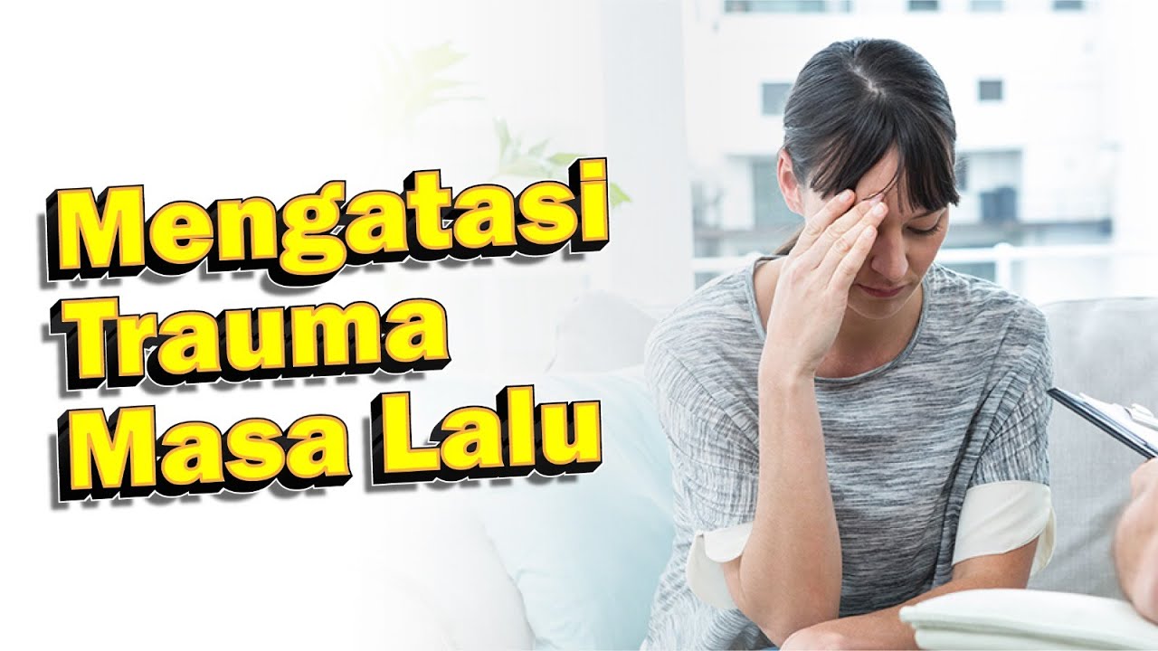 Mengatasi trauma masa lalu - YouTube