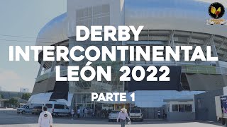 ASÍ SE VIVE EL DERBY INTERCONTINENTAL LEÓN 2022 | PRIMERA PARTE