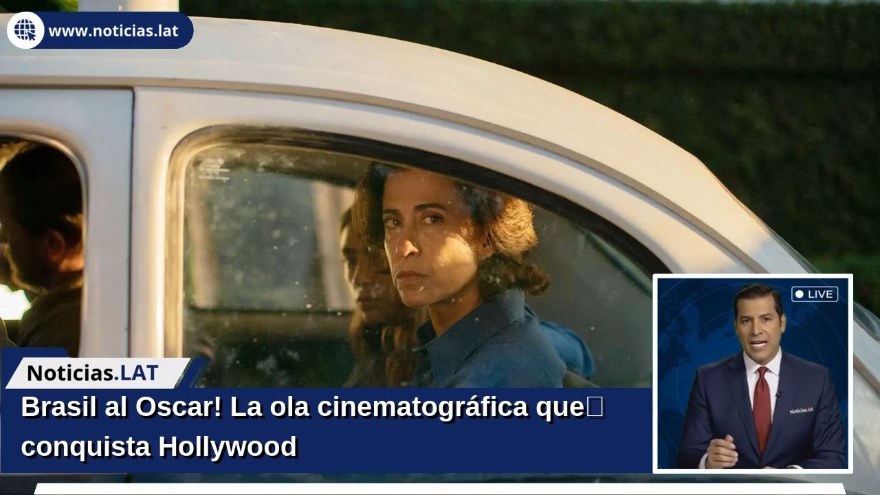 ¡Brasil al Oscar! La ola cinematográfica que conquista Hollywood