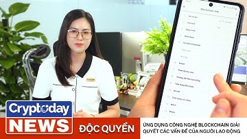 Tin tức Blockchain Việt Nam: Ứng dụng Blockchain giải quyết các vấn đề NÓNG của người lao động