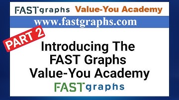 Part 2 - Introducing The FAST Graphs Value-You Academy | FAST Graphs