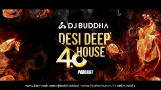 Desi Deep House 4.0 Podcast - DJ Buddha Dubai & Others | Bollywood Deep House
