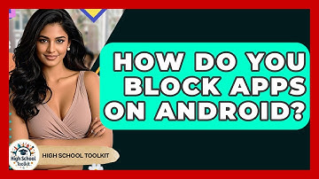 How Do You Block Apps On Android? - High School Toolkit
