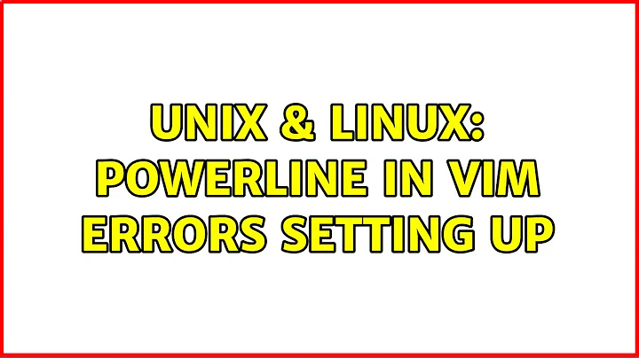 Unix & Linux: Powerline in vim errors setting up