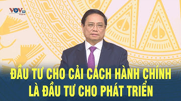 Thủ tướng Phạm Minh Chính: Đầu tư cho Cải cách hành chính là đầu tư cho phát triển | VOV
