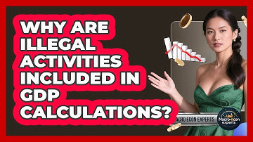 Why Are Illegal Activities Included In GDP Calculations? - Macroecon Experts