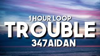 347aidan - TROUBLE (1 HOUR LOOP)