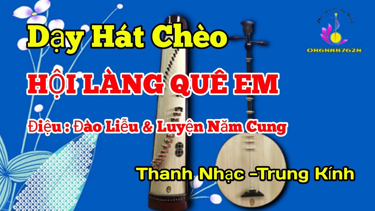 DẠY HÁT CHÈO -  HỘI LÀNG QUÊ EM - LÀN ĐIỆU - ĐÀO LIỄU VÀ LUYỆN NĂM CUNG - THANH NHẠC TRUNG KÍNH