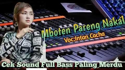 Mboten Pareng Nakal,, Intan Cacha.. Ceksound Full Bass Paling Merdu