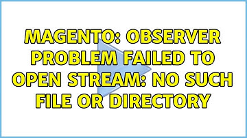 Magento: Observer problem failed to open stream: No such file or directory (2 Solutions!!)
