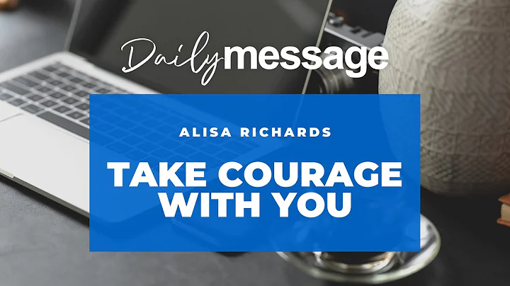 DAILY MESSAGE with Alisa Richards | "Take Courage ...