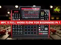 The MPC X Full WorkFlow for Beginners Pt 1