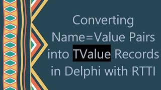 Converting Name=Value Pairs into TValue Records in Delphi with RTTI