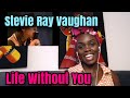 HIS GUITAR SKILL IS OUT OF THIS WOLRD!... Stevie Ray Vaughan - Life Without You | REACTION