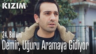 Demir, Uğuru Aramaya Gidiyor - Kızım 24. Bölüm
