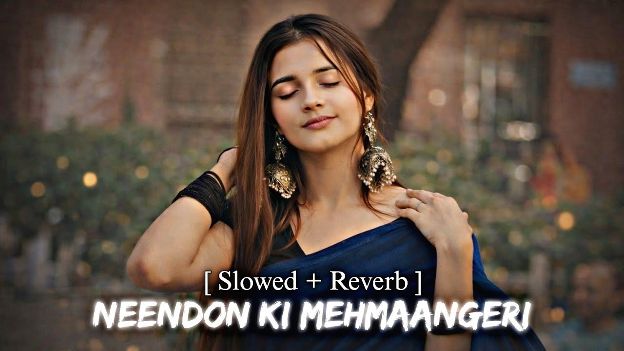 Neendon Ki Mehmaangeeri (Slowed + Reverb) | Sad Hindi Song 💔 