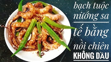 Bạch Tuộc Nướng Sa Tế Ngon Giòn Ngọt Bằng Nồi Chiên Không Dầu