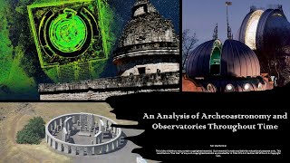 An Analysis of Archeoastronomy and Observatories Throughout Time
